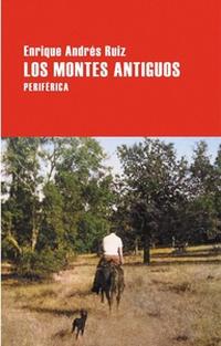 “Los montes antiguos”, una afortunada sorpresa de Enrique Andrés Ruiz 