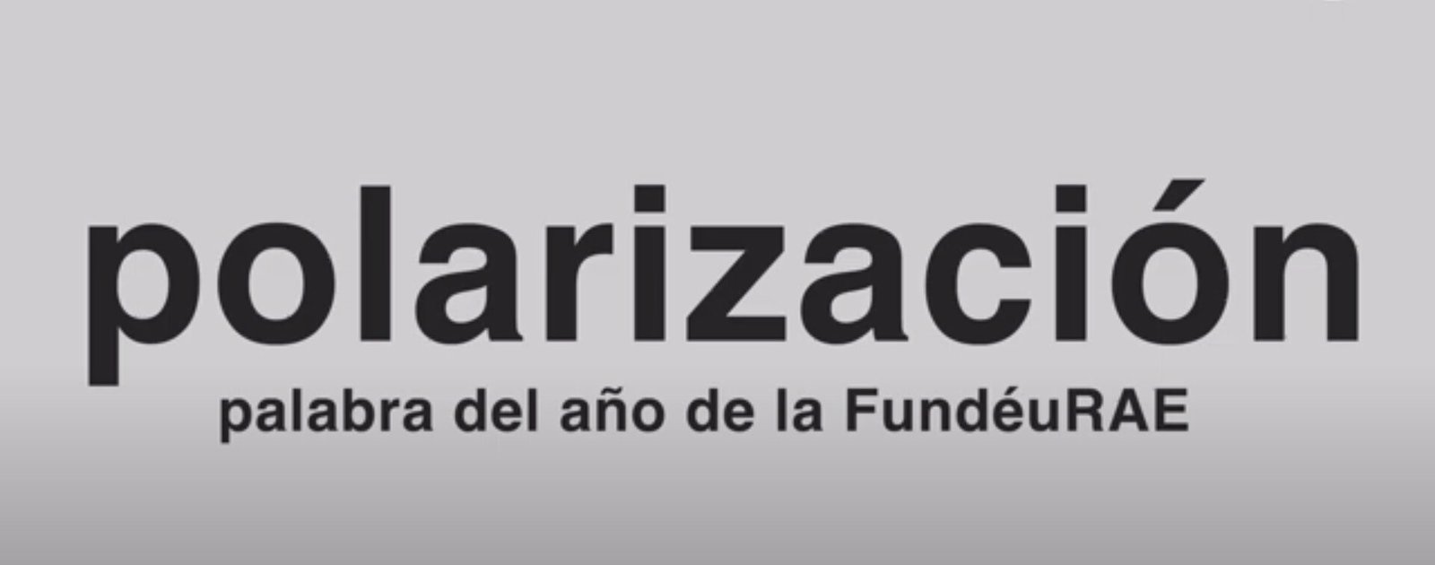 'Polarización', elegida palabra del año 2023 para la FundéuRAE